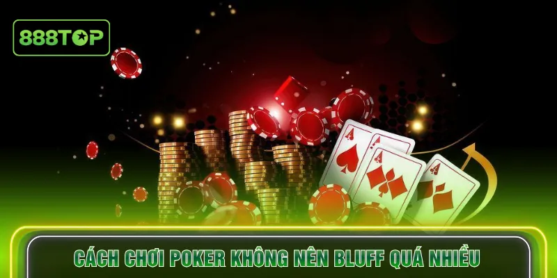 Cách chơi poker không nên bluff quá nhiều