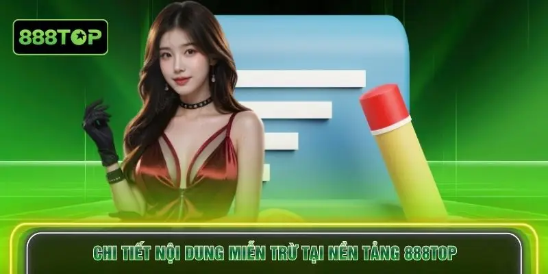 Chi tiết nội dung miễn trừ tại nền tảng 888TOP