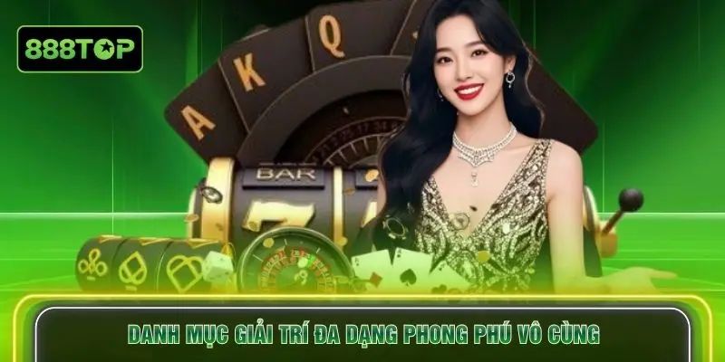 Danh mục giải trí đa dạng phong phú vô cùng