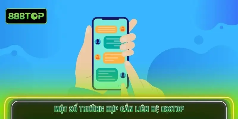 Một số trường hợp cần liên hệ 888TOP