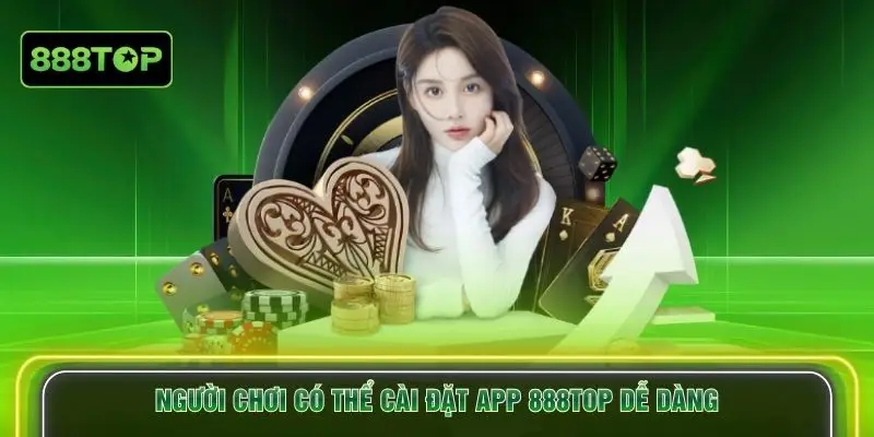 Người chơi có thể cài đặt app 888TOP dễ dàng
