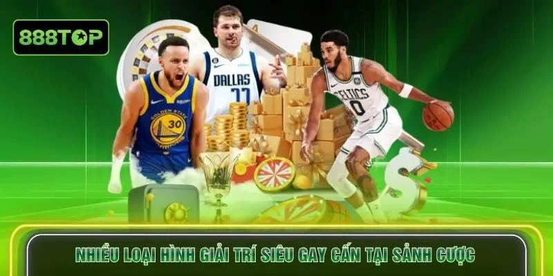 Nhiều loại hình giải trí siêu gay cấn tại sảnh cược