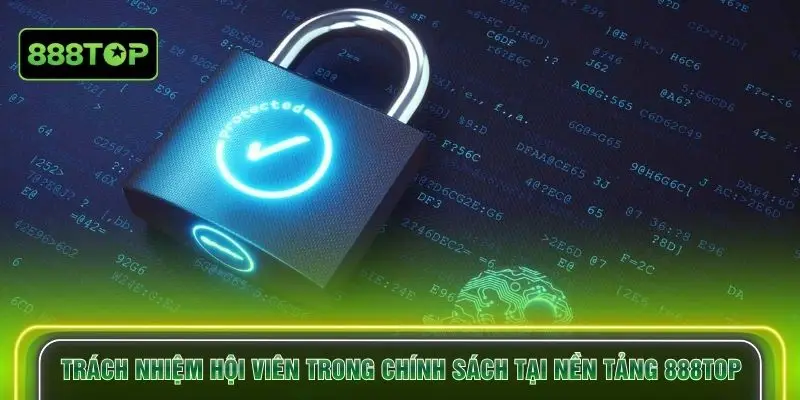 Trách nhiệm hội viên trong chính sách tại nền tảng 888TOP